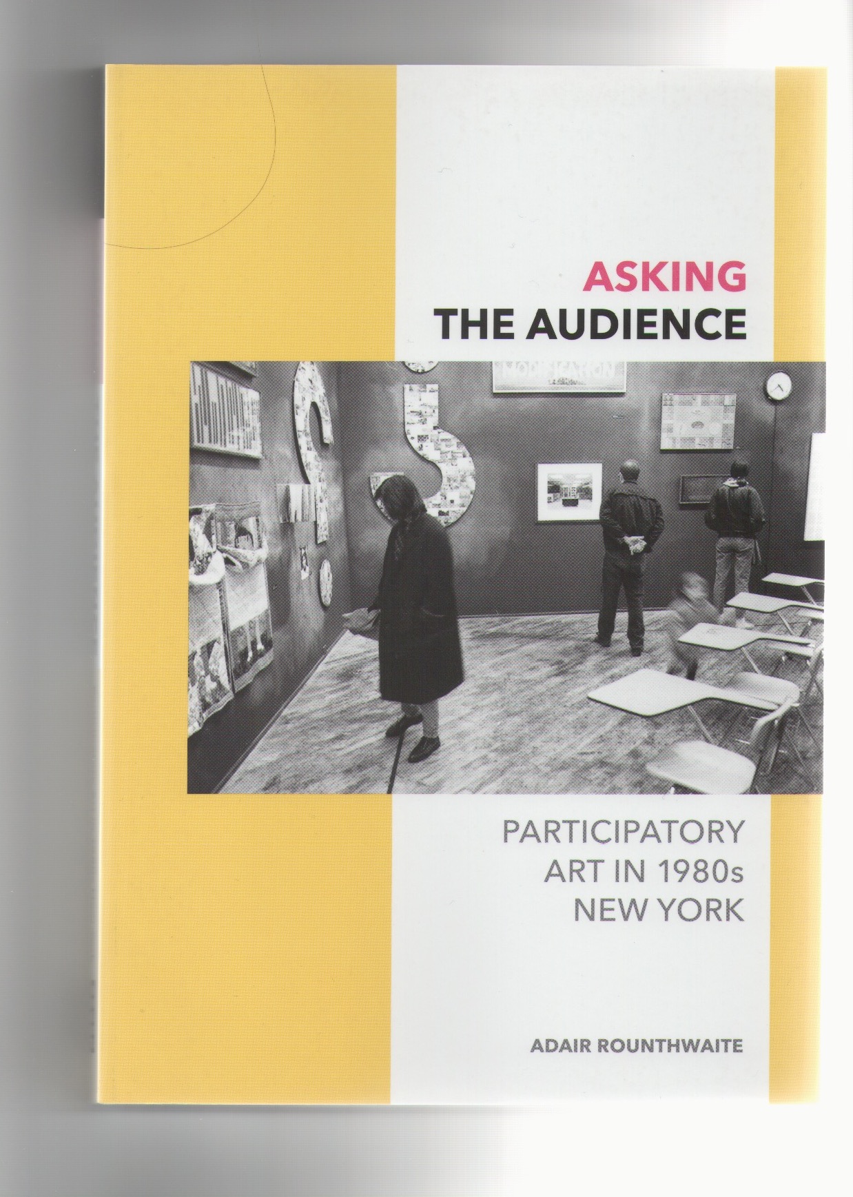 ROUNTHWAITE. Adair - Asking the audience - Participatory art in 1980s New York